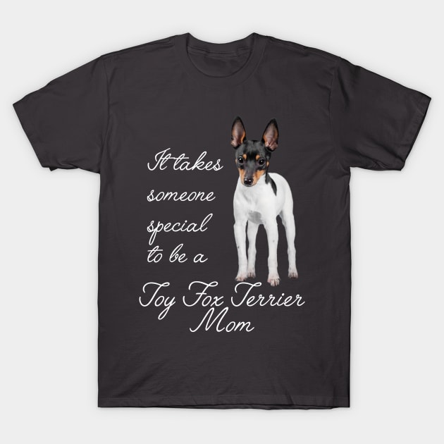 Toy Fox Terrier Mom T-Shirt by You Had Me At Woof